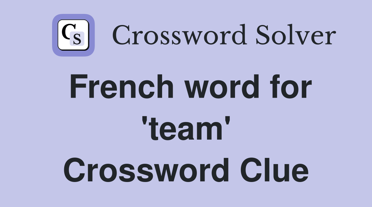 French word for 'team' Crossword Clue Answers Crossword Solver